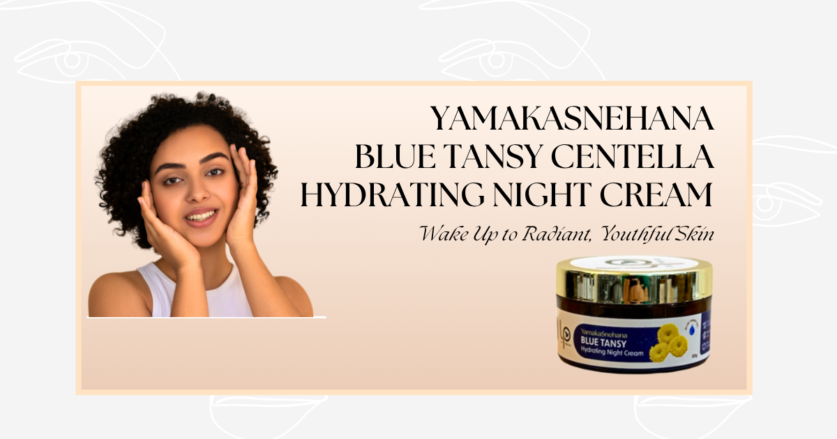 YamakaSnehana Blue Tansy Centella Hydrating Night Cream: Wake Up to Radiant, Youthful Skin